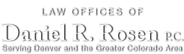 Denver Personal Injury Lawyer & Colorado Accident Attorney Daniel R. Rosen